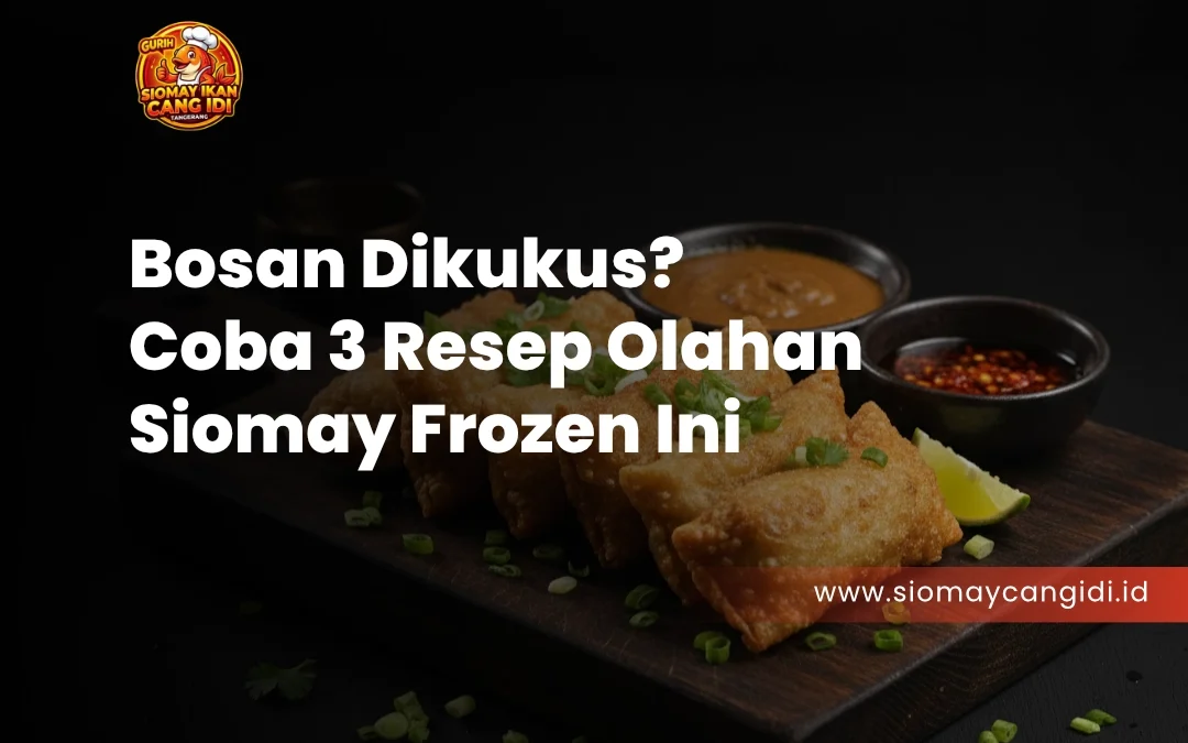 Bosan Dikukus Coba 3 Resep Olahan Siomay Frozen Ini