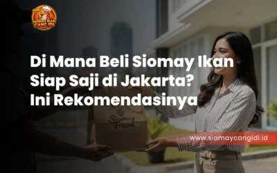 Di Mana Beli Siomay Ikan Siap Saji di Jakarta? Ini Rekomendasinya