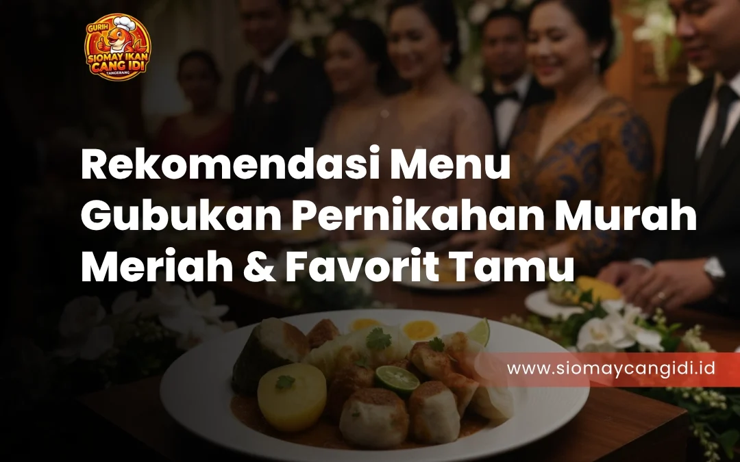 Rekomendasi Menu Gubukan Pernikahan Murah Meriah & Favorit Tamu