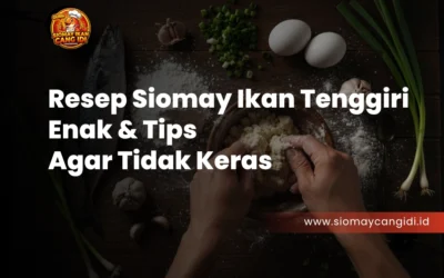 Resep Siomay Ikan Tenggiri Enak & Tips Agar Tidak Keras